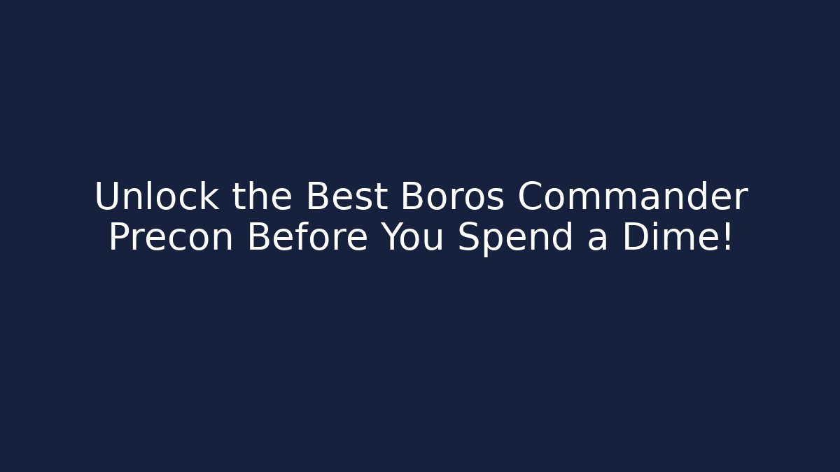Unlock the Best Boros Commander Precon Before You Spend a Dime! - Critter Realm