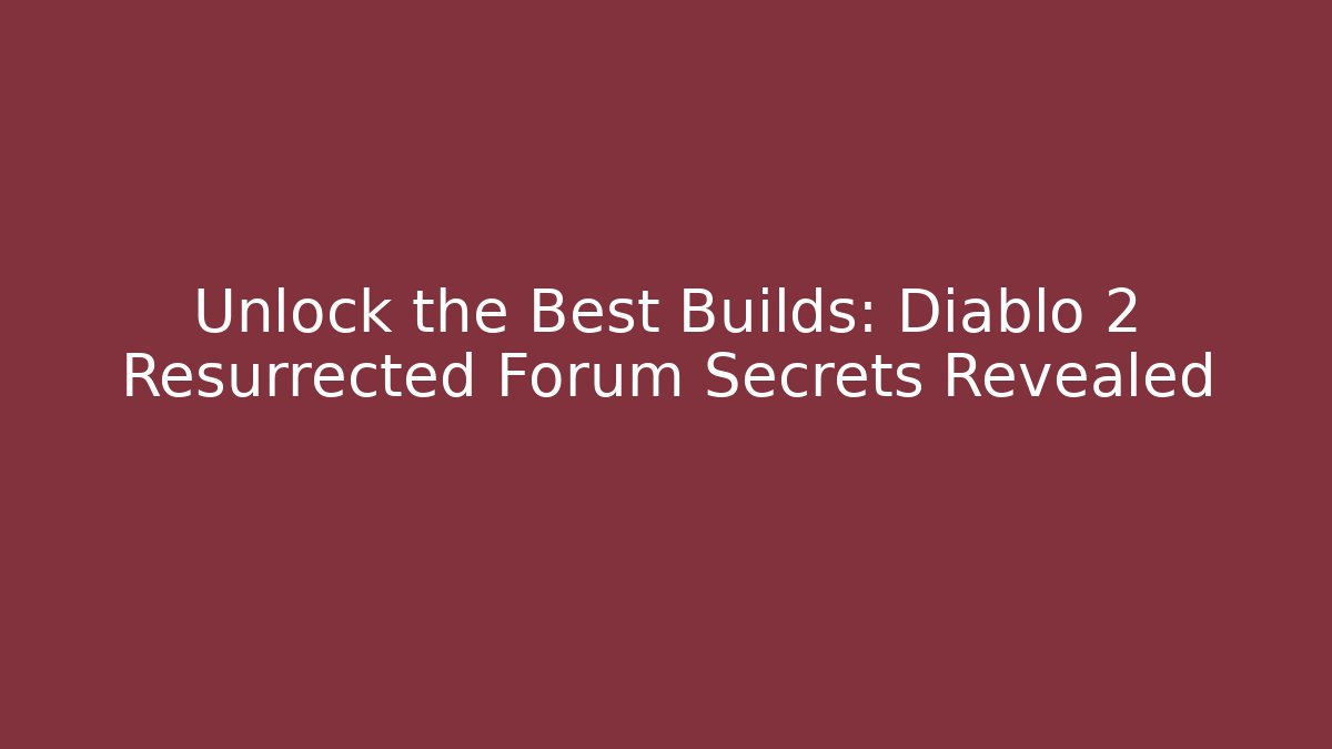 Unlock the Best Builds: Diablo 2 Resurrected Forum Secrets Revealed