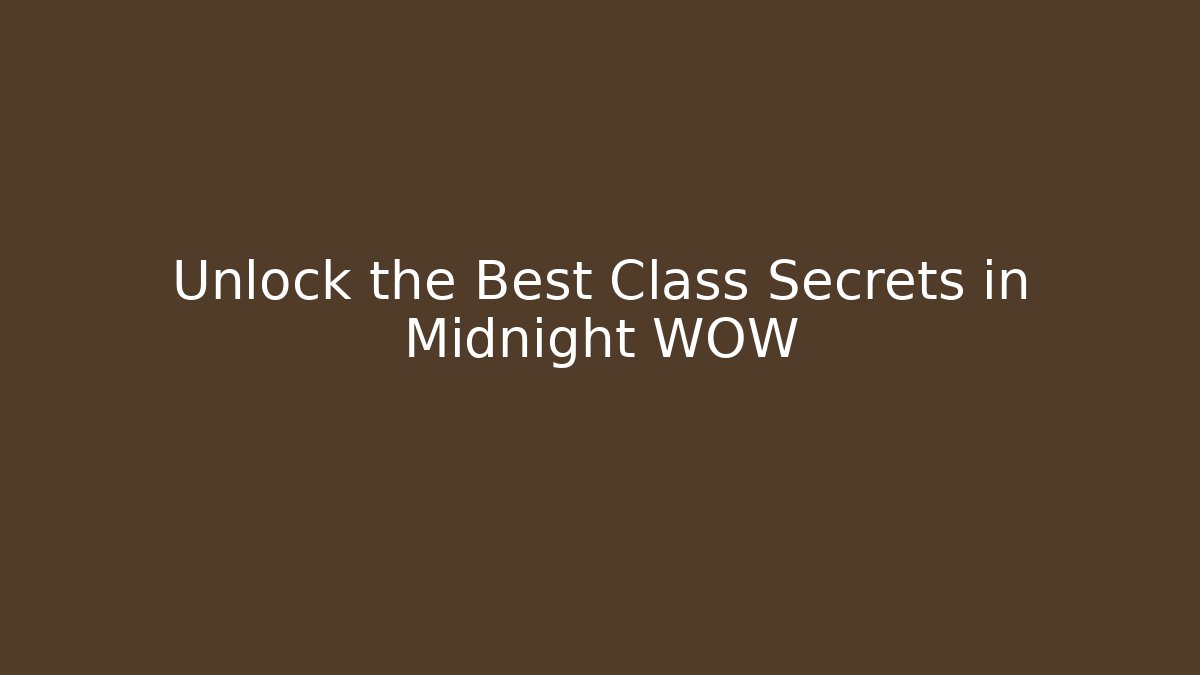Unlock the Best Class Secrets in Midnight WOW - Critter Realm