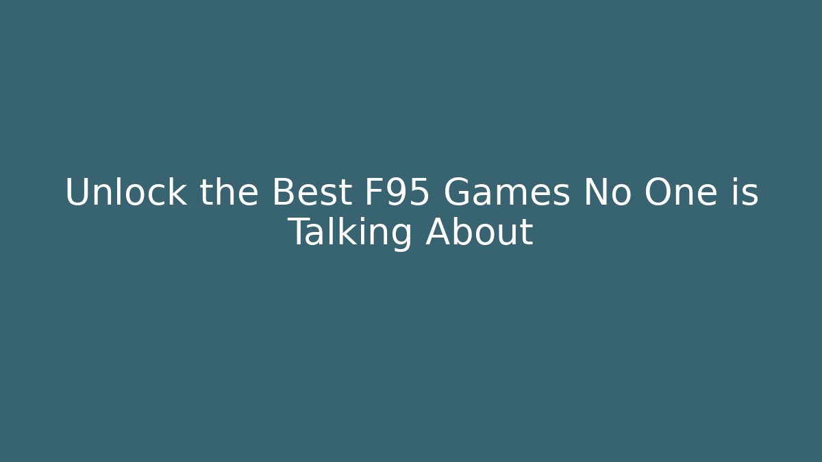 Unlock the Best F95 Games No One is Talking About