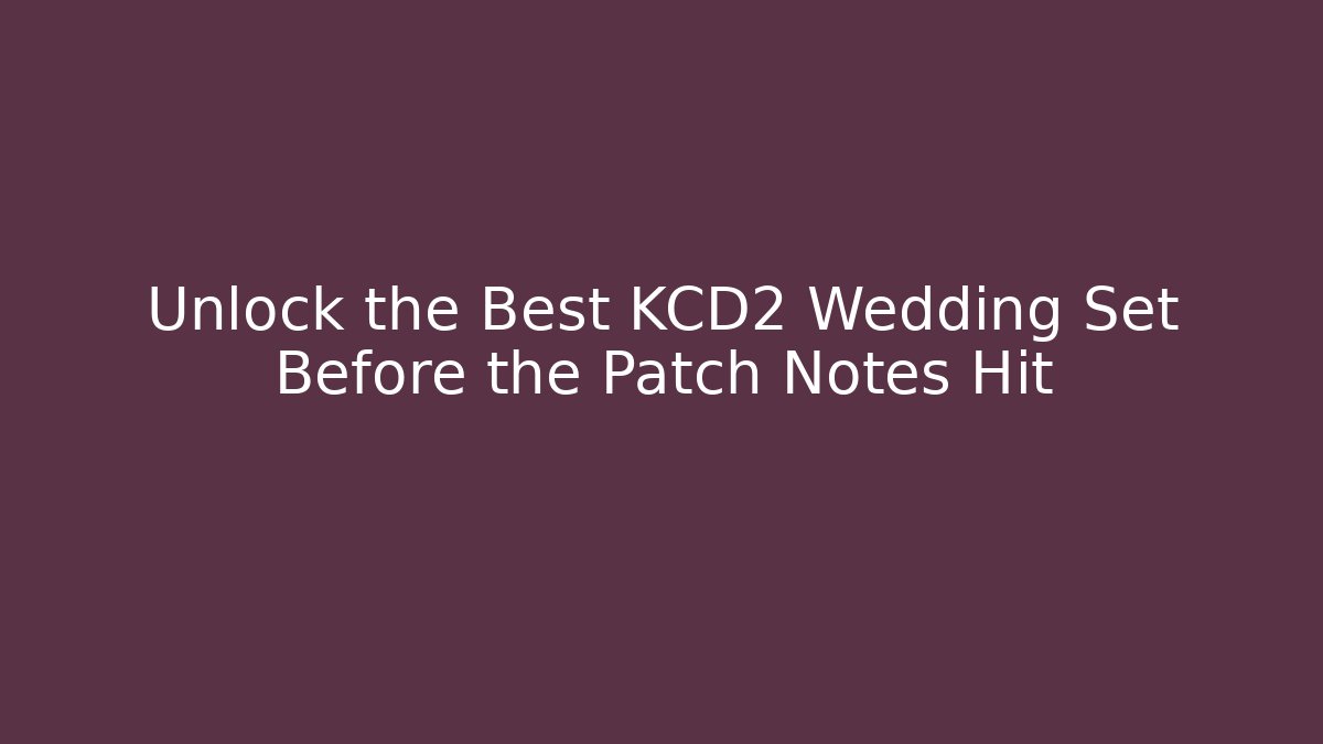 Unlock the Best KCD2 Wedding Set Before the Patch Notes Hit - Critter Realm