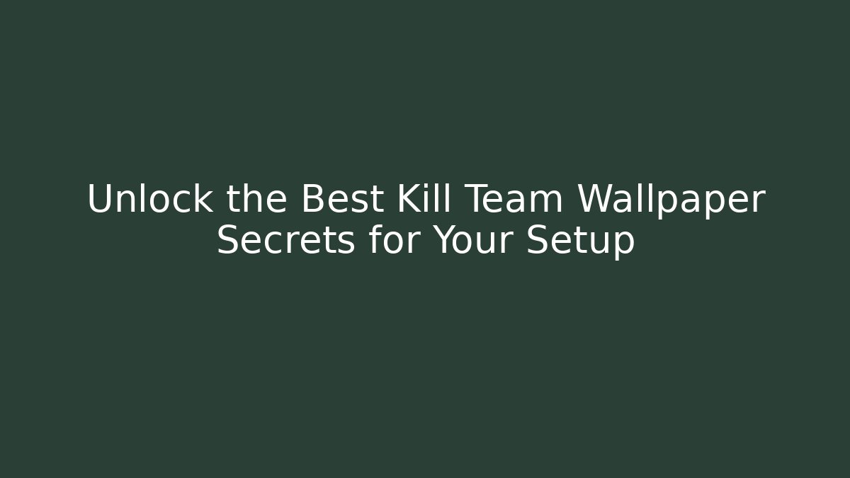 Unlock the Best Kill Team Wallpaper Secrets for Your Setup - Critter Realm