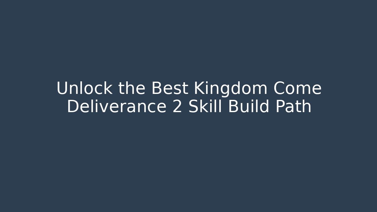 Unlock the Best Kingdom Come Deliverance 2 Skill Build Path