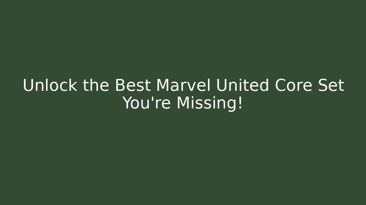 Unlock the Best Marvel United Core Set You're Missing!