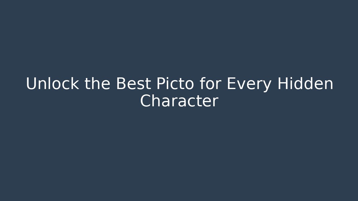 Unlock the Best Picto for Every Hidden Character