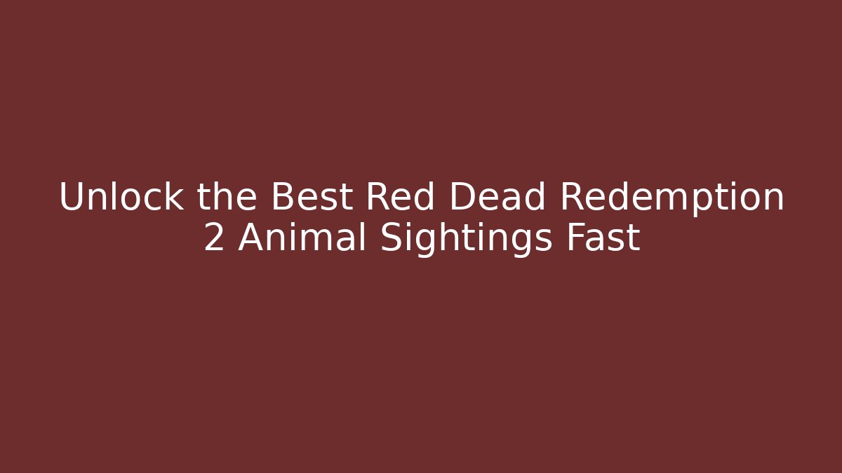 Unlock the Best Red Dead Redemption 2 Animal Sightings Fast