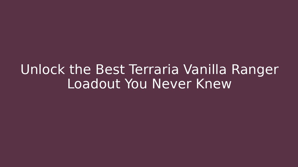 Unlock the Best Terraria Vanilla Ranger Loadout You Never Knew