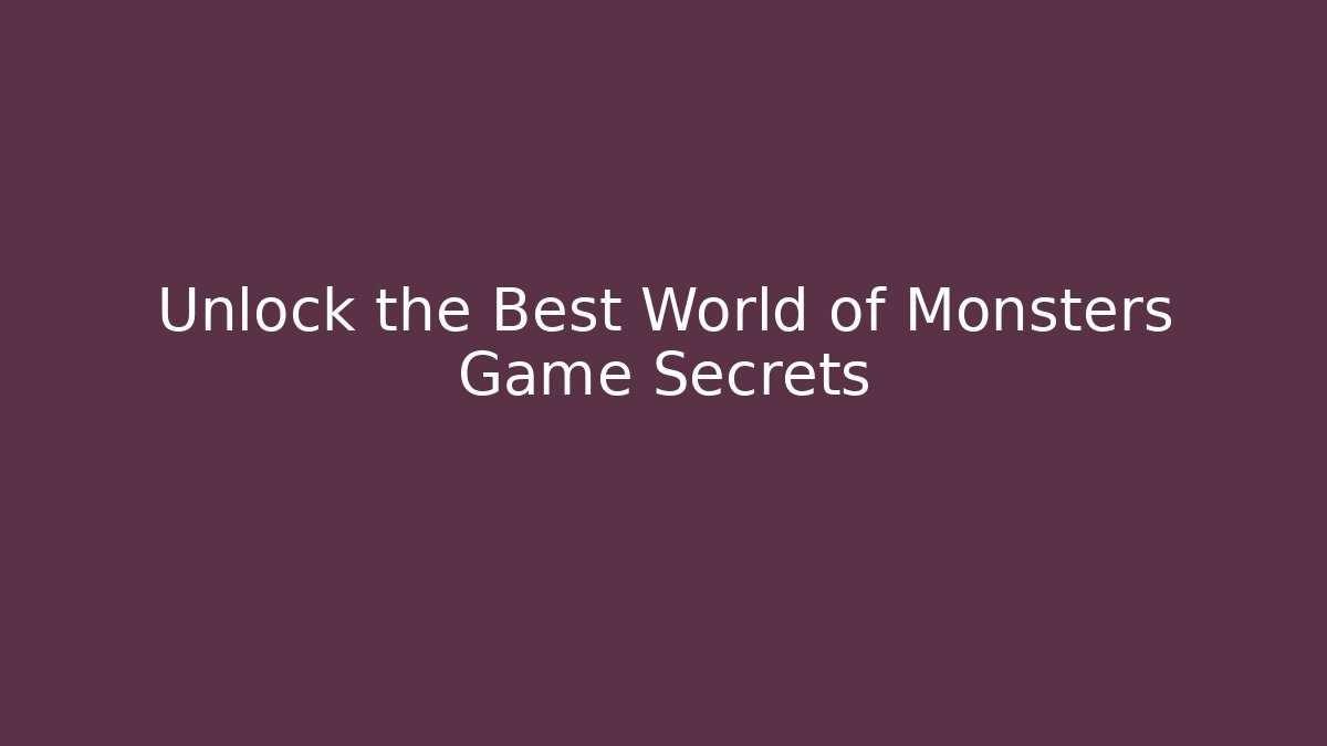 Unlock the Best World of Monsters Game Secrets