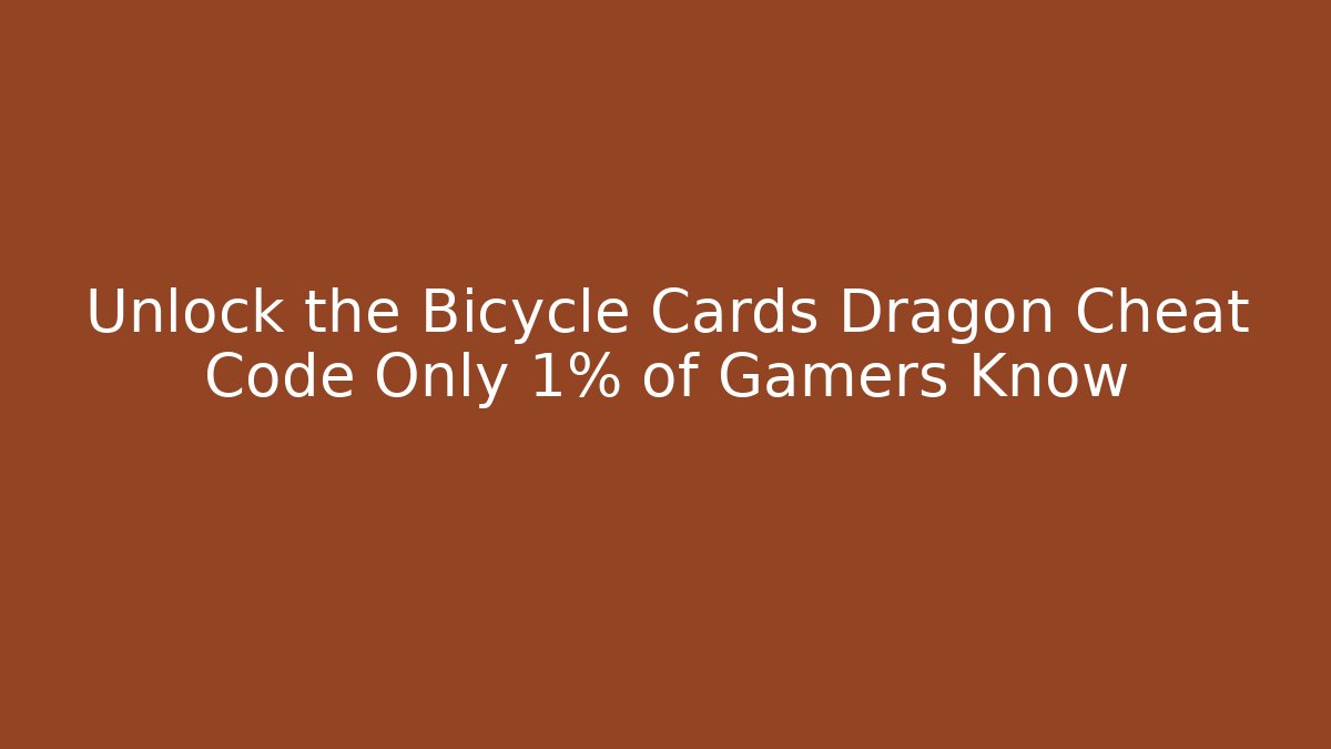 Unlock the Bicycle Cards Dragon Cheat Code Only 1% of Gamers Know