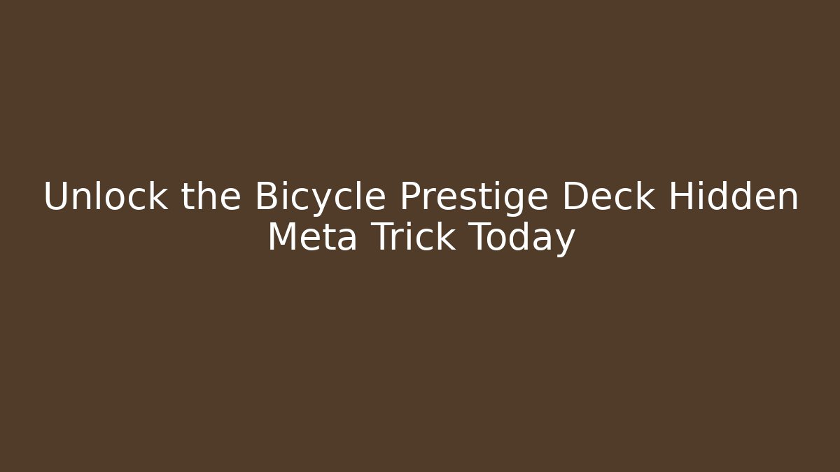 Unlock the Bicycle Prestige Deck Hidden Meta Trick Today