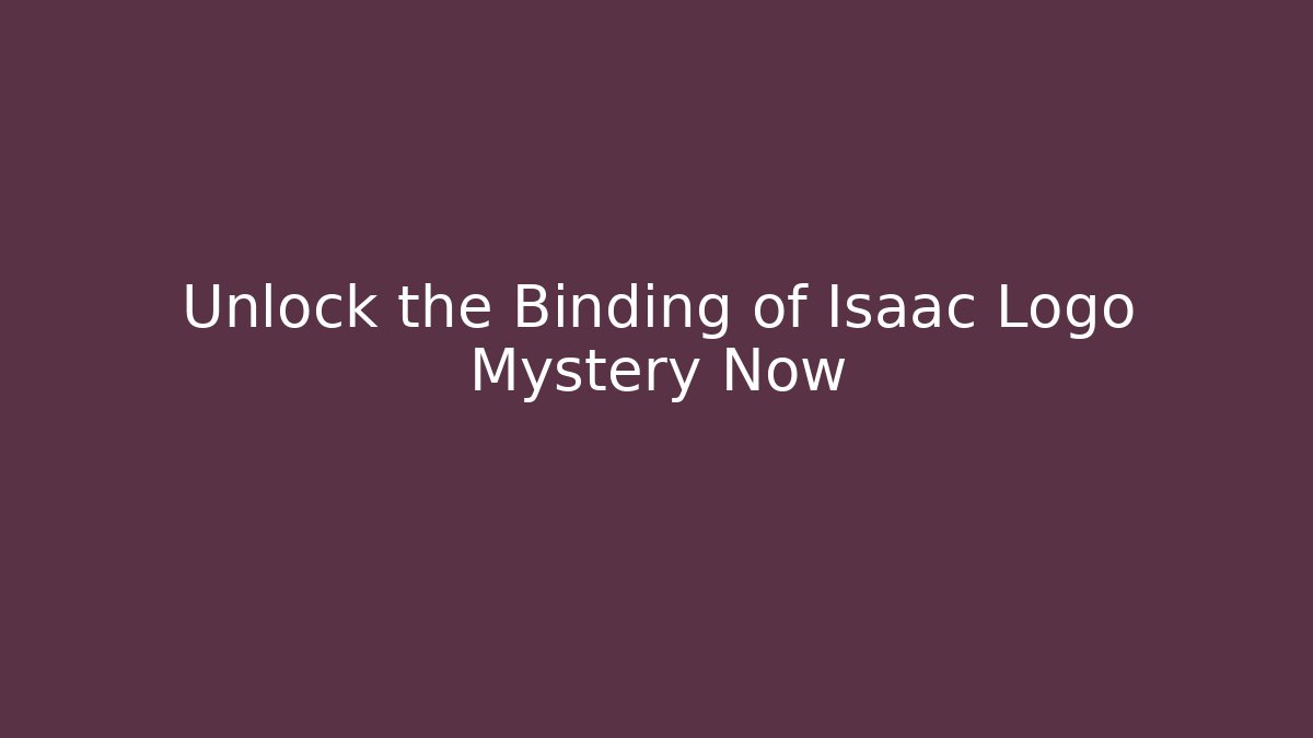 Unlock the Binding of Isaac Logo Mystery Now
