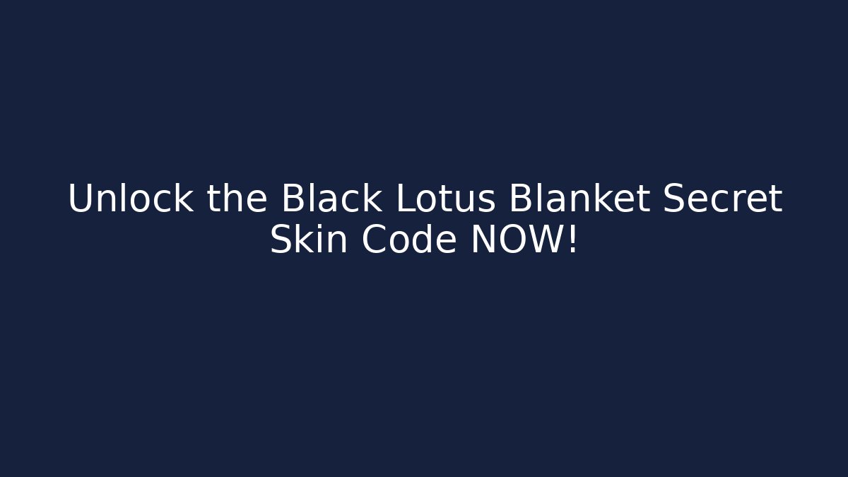 Unlock the Black Lotus Blanket Secret Skin Code NOW!