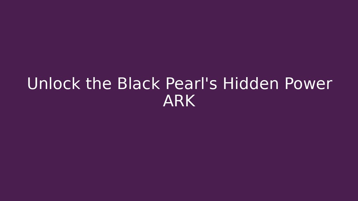 Unlock the Black Pearl's Hidden Power ARK - Critter Realm