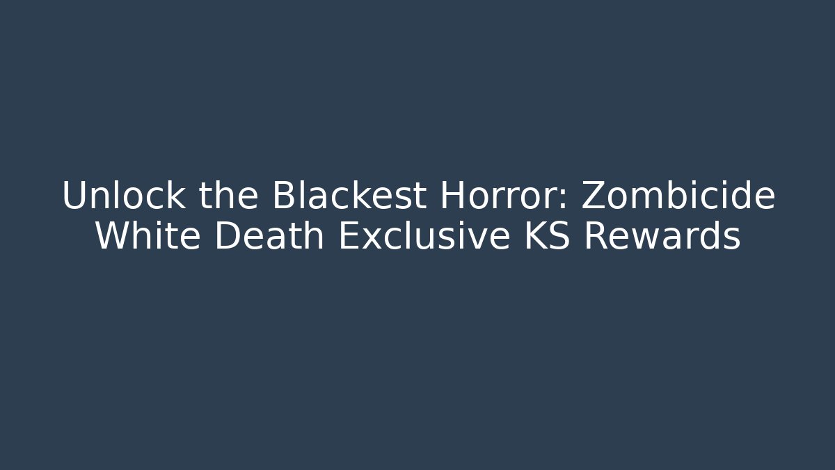 Unlock the Blackest Horror: Zombicide White Death Exclusive KS Rewards