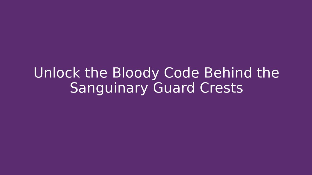 Unlock the Bloody Code Behind the Sanguinary Guard Crests
