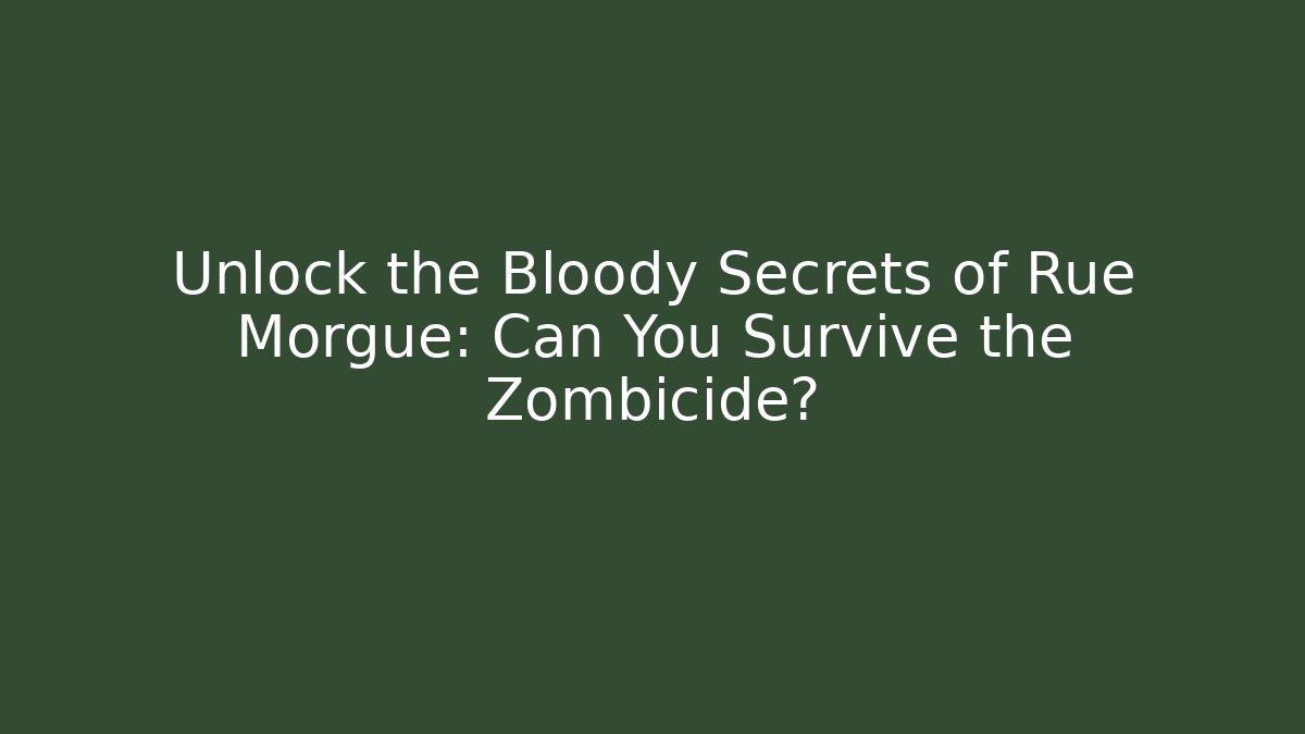 Unlock the Bloody Secrets of Rue Morgue: Can You Survive the Zombicide?
