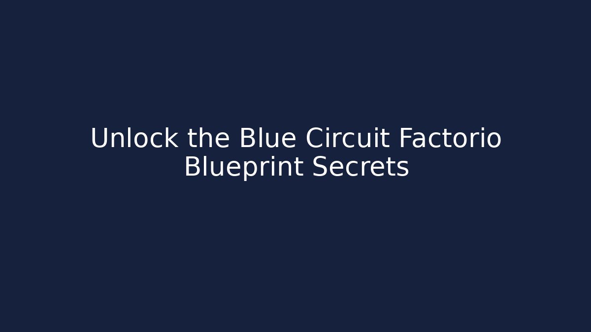 Unlock the Blue Circuit Factorio Blueprint Secrets