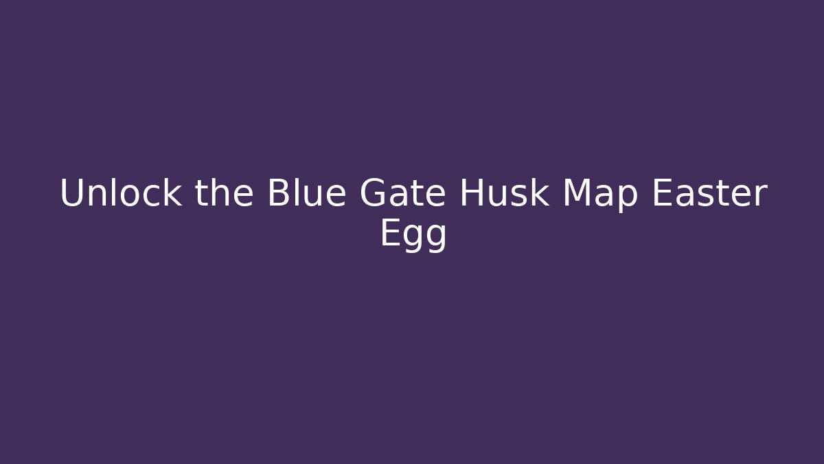 Unlock the Blue Gate Husk Map Easter Egg - Critter Realm