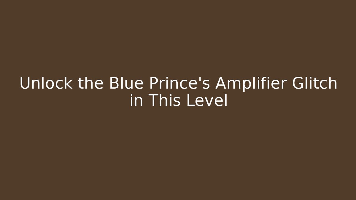 Unlock the Blue Prince's Amplifier Glitch in This Level