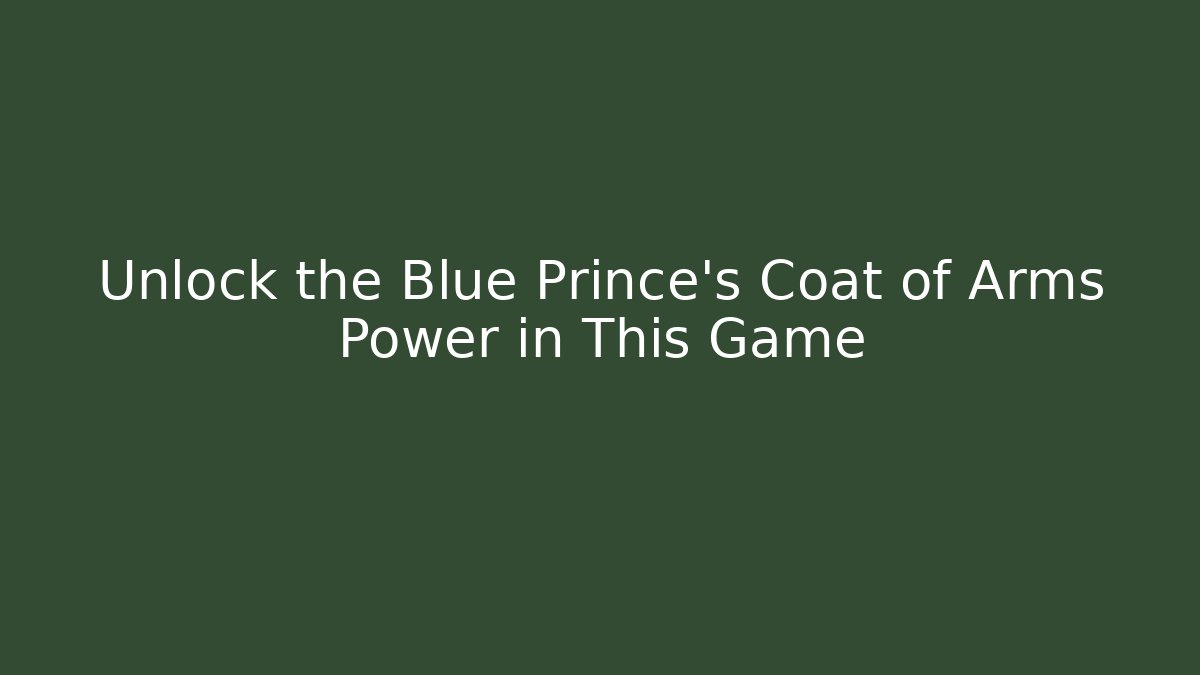 Unlock the Blue Prince's Coat of Arms Power in This Game