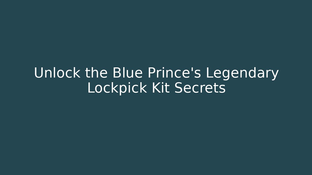 Unlock the Blue Prince's Legendary Lockpick Kit Secrets - Critter Realm