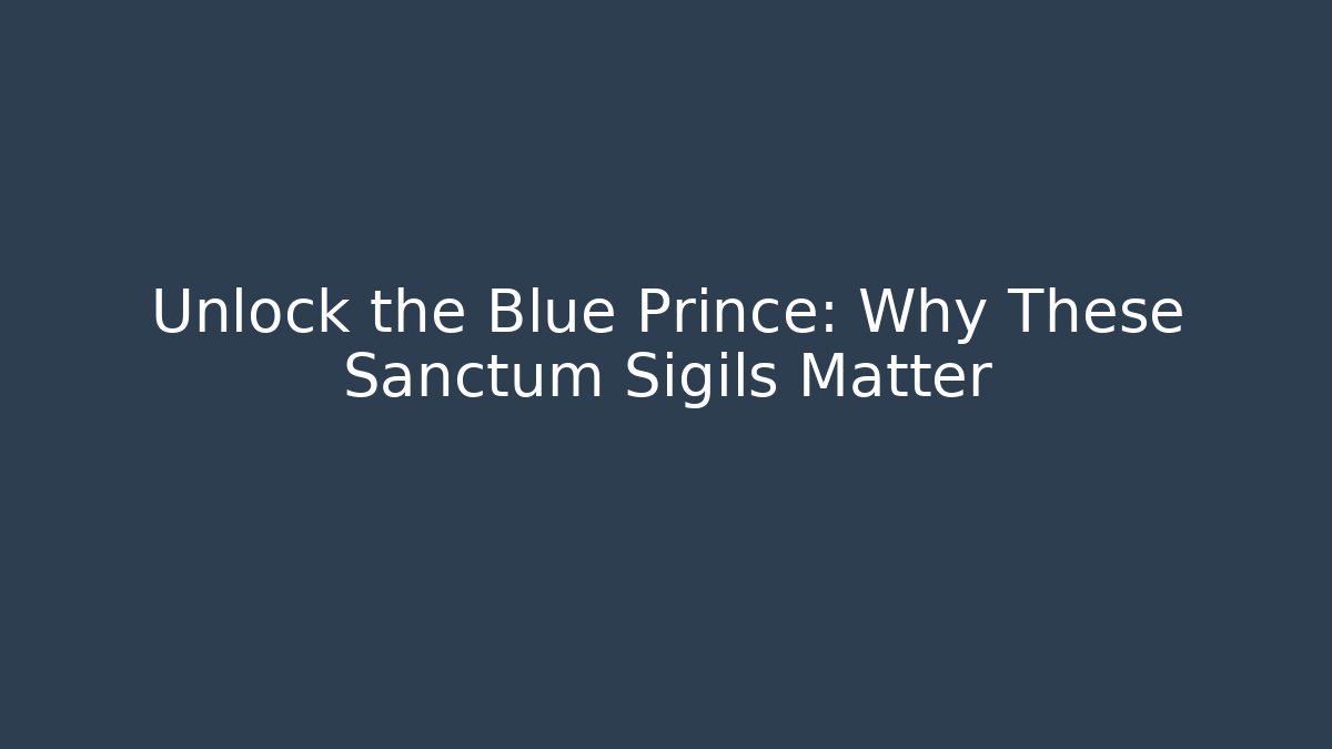 Unlock the Blue Prince: Why These Sanctum Sigils Matter - Critter Realm