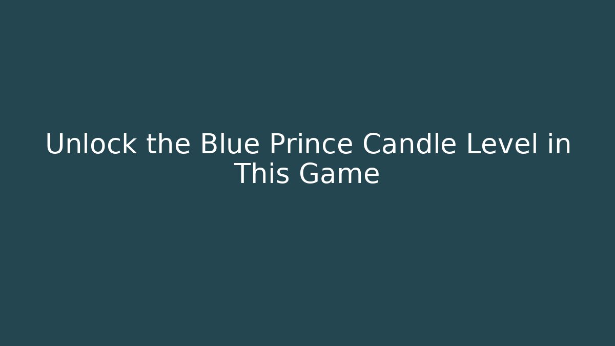 Unlock the Blue Prince Candle Level in This Game