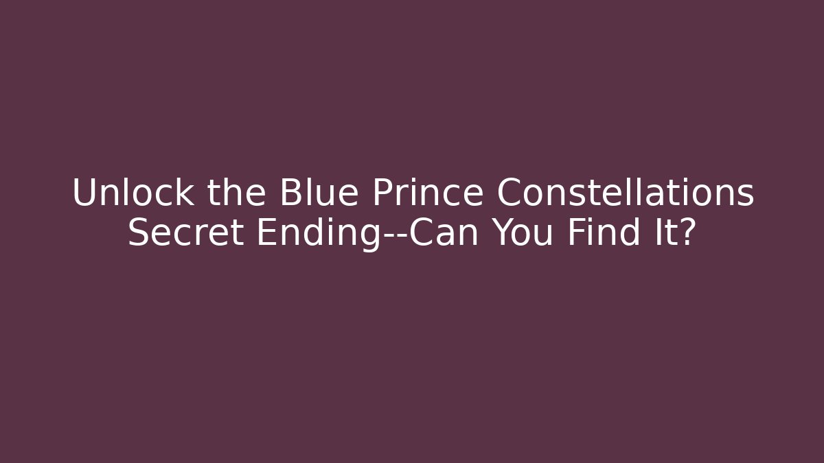 Unlock the Blue Prince Constellations Secret Ending—Can You Find It?
