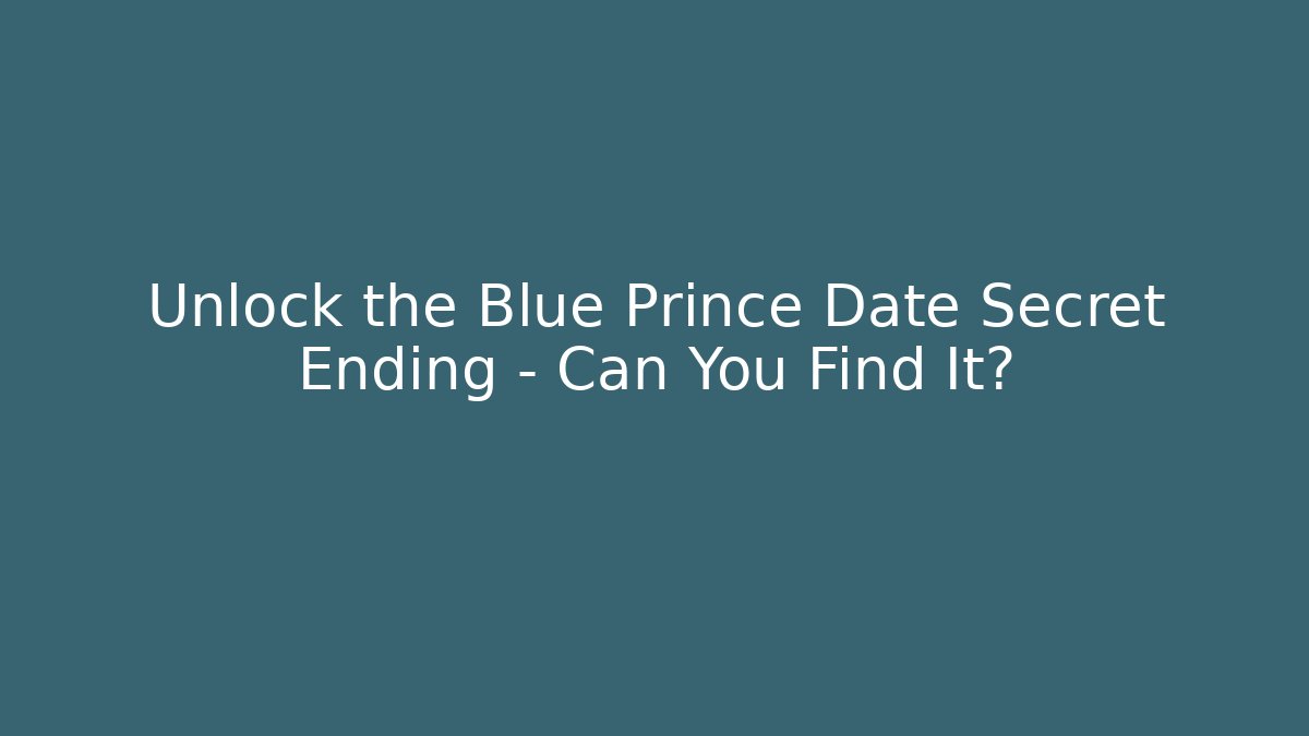 Unlock the Blue Prince Date Secret Ending – Can You Find It?