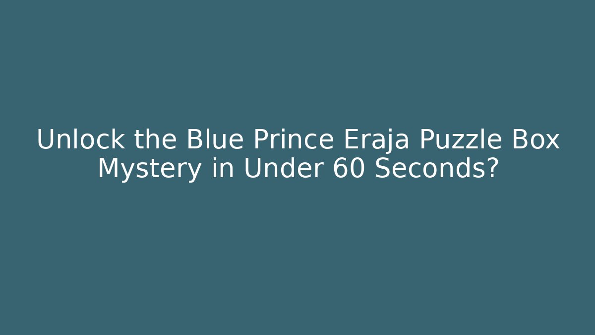 Unlock the Blue Prince Eraja Puzzle Box Mystery in Under 60 Seconds?
