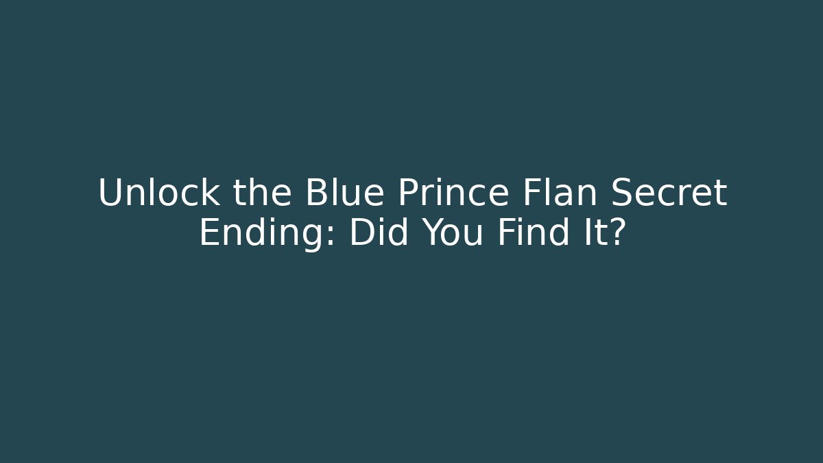 Unlock the Blue Prince Flan Secret Ending: Did You Find It?