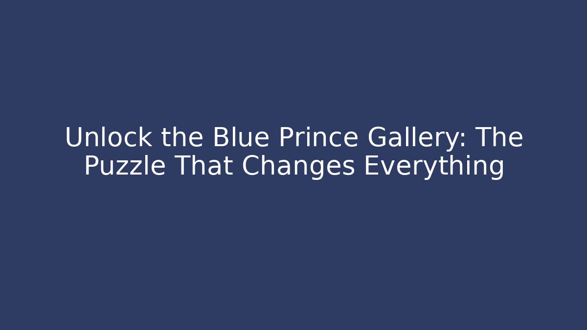 Unlock the Blue Prince Gallery: The Puzzle That Changes Everything