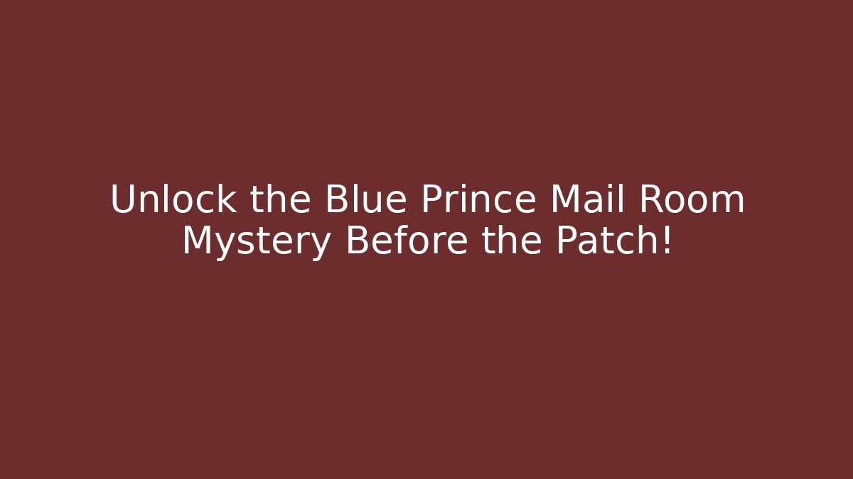 Unlock the Blue Prince Mail Room Mystery Before the Patch!