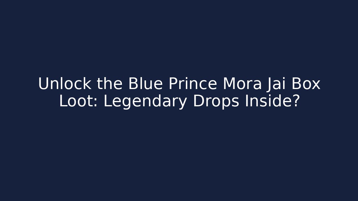 Unlock the Blue Prince Mora Jai Box Loot: Legendary Drops Inside? - Critter Realm