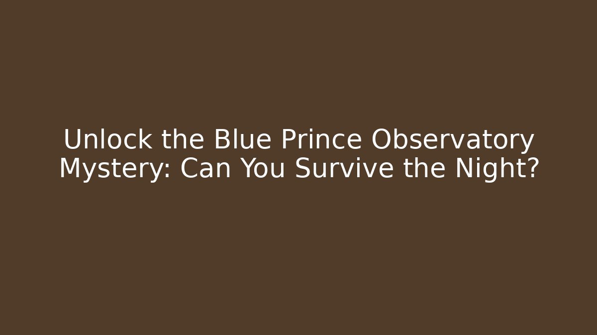 Unlock the Blue Prince Observatory Mystery: Can You Survive the Night?