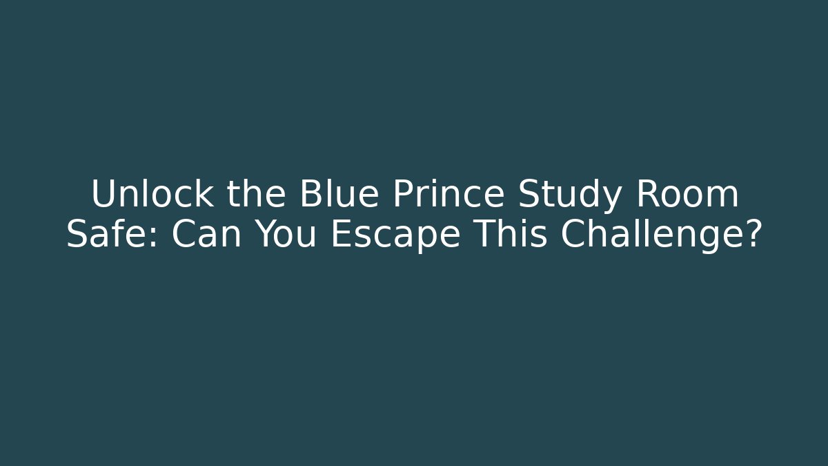 Unlock the Blue Prince Study Room Safe: Can You Escape This Challenge? - Critter Realm