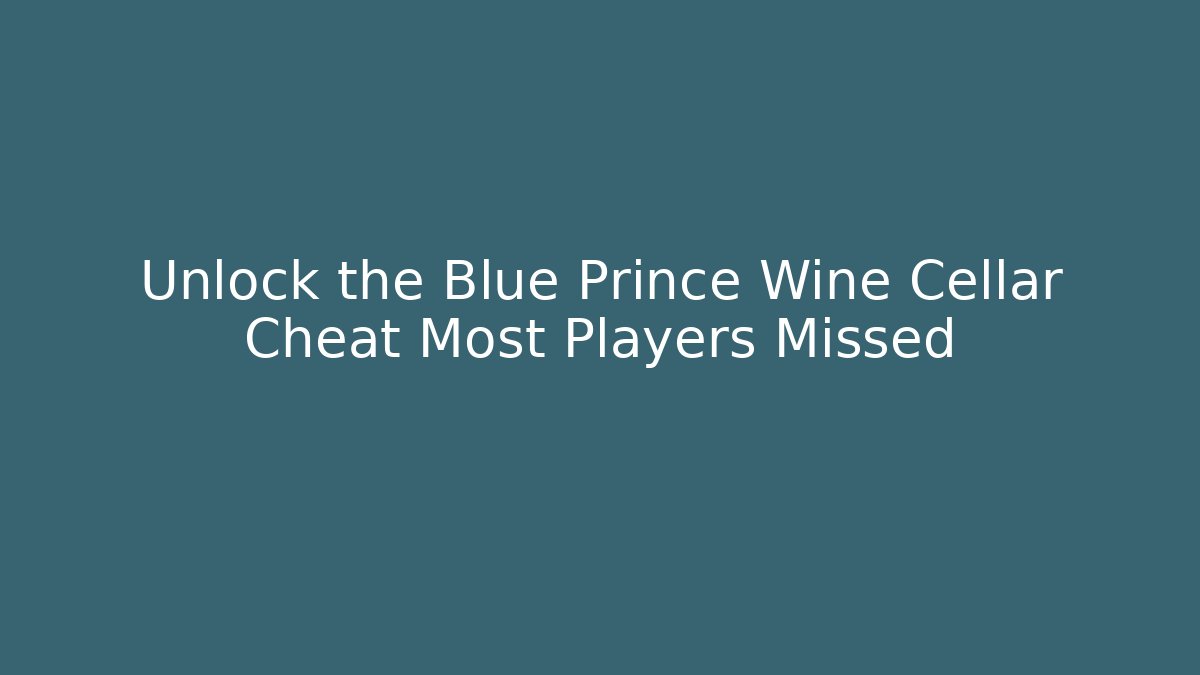 Unlock the Blue Prince Wine Cellar Cheat Most Players Missed