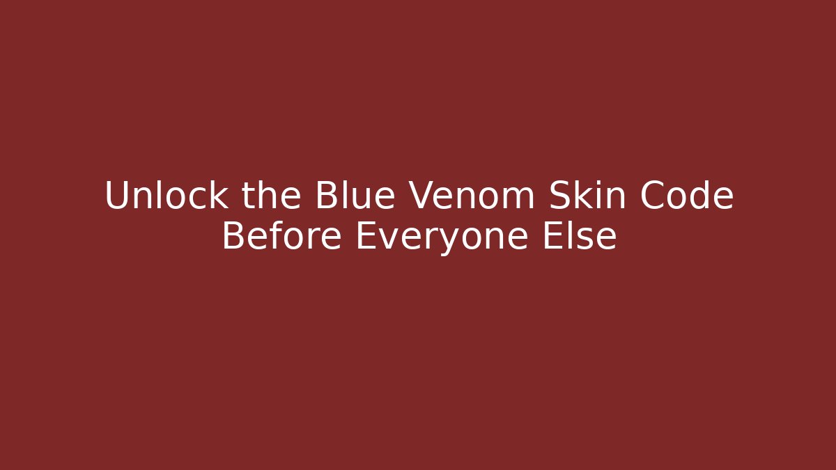 Unlock the Blue Venom Skin Code Before Everyone Else