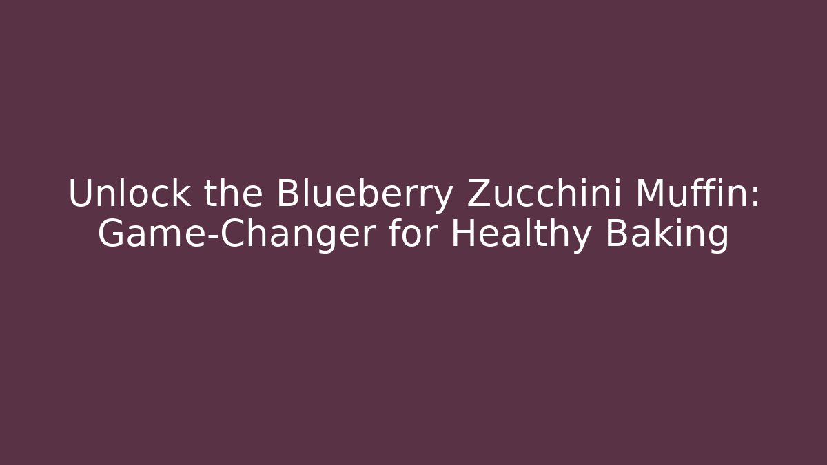 Unlock the Blueberry Zucchini Muffin: Game-Changer for Healthy Baking