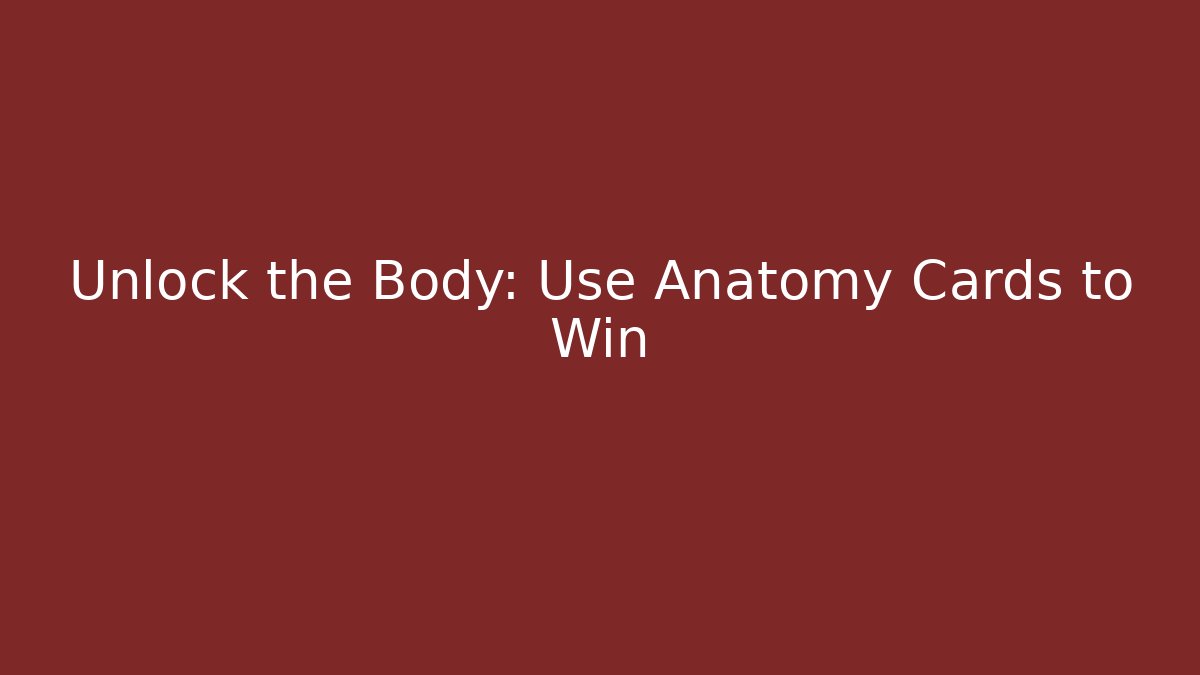 Unlock the Body: Use Anatomy Cards to Win