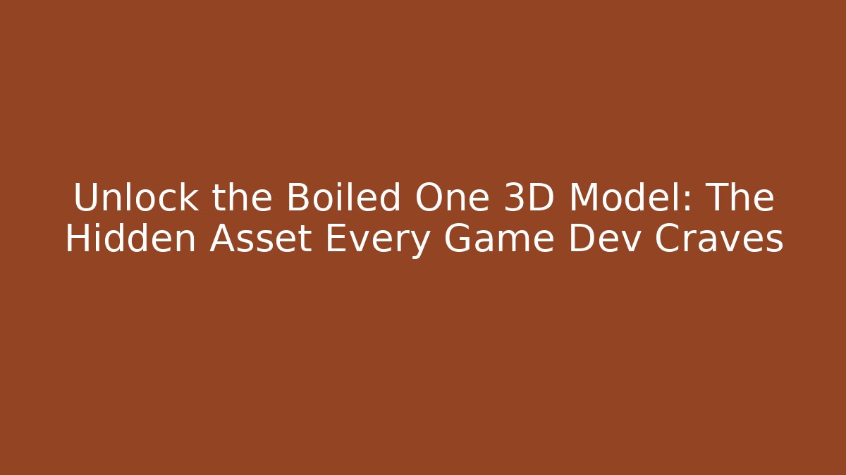 Unlock the Boiled One 3D Model: The Hidden Asset Every Game Dev Craves - Critter Realm