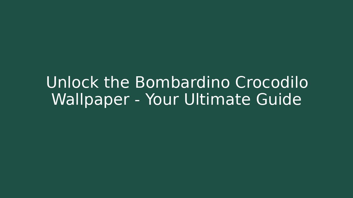 Unlock the Bombardino Crocodilo Wallpaper – Your Ultimate Guide