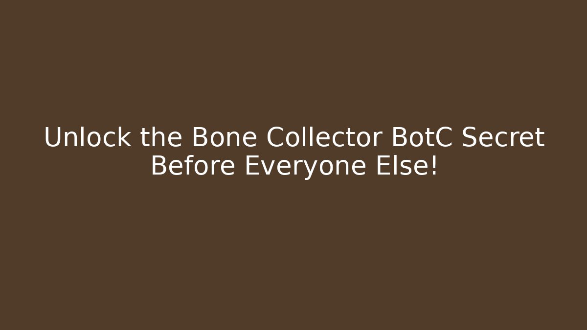 Unlock the Bone Collector BotC Secret Before Everyone Else!