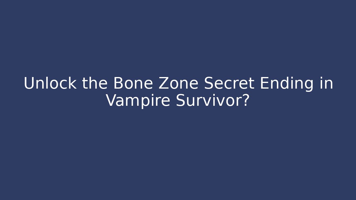 Unlock the Bone Zone Secret Ending in Vampire Survivor?