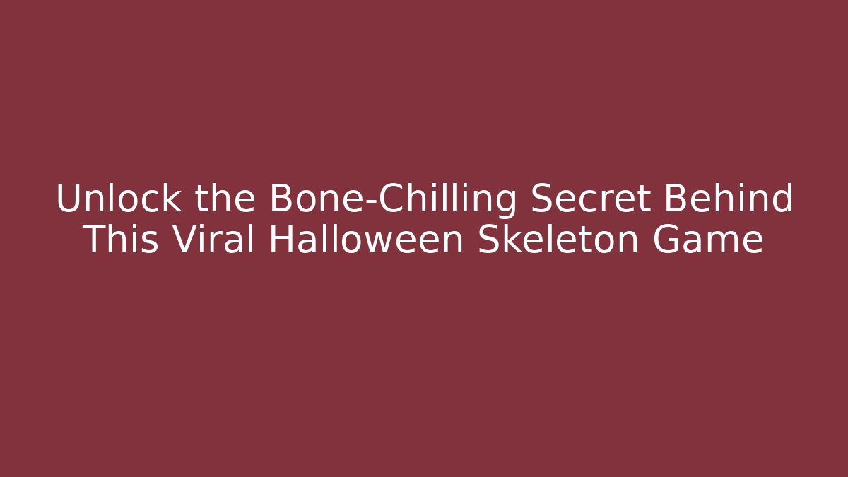 Unlock the Bone-Chilling Secret Behind This Viral Halloween Skeleton Game