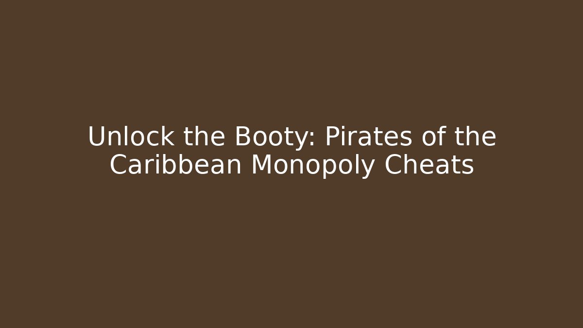 Unlock the Booty: Pirates of the Caribbean Monopoly Cheats