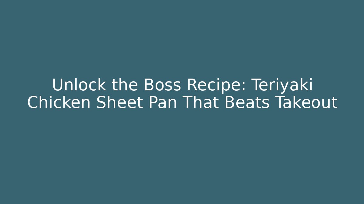 Unlock the Boss Recipe: Teriyaki Chicken Sheet Pan That Beats Takeout