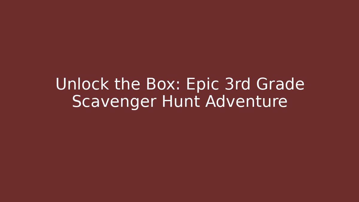 Unlock the Box: Epic 3rd Grade Scavenger Hunt Adventure