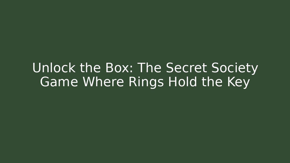Unlock the Box: The Secret Society Game Where Rings Hold the Key