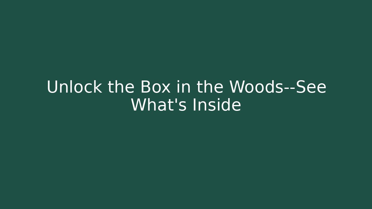 Unlock the Box in the Woods—See What's Inside - Critter Realm